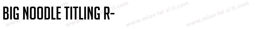 Big Noodle Titling R字体转换